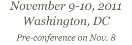 November 9-10, 2011 - Washington, DC - Pre-and Post-Conferences planned